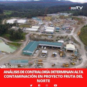 An&aacute;lisis de Contralor&iacute;a determinan alta contaminaci&oacute;n en proyecto Fruta del Norte